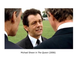 Michael Sheen in The Queen (2006)
 