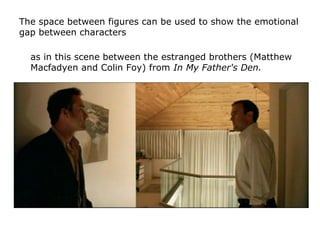 The space between figures can be used to show the emotional
gap between characters
as in this scene between the estranged ...