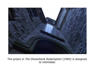 The prison in The Shawshank Redemption (1994) is designed
to intimidate
 