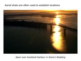 Aerial shots are often used to establish locations
dawn over Auckland Harbour in Sione's Wedding
 