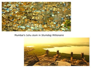 Mumbai's Juhu slum in Slumdog Millionaire
 