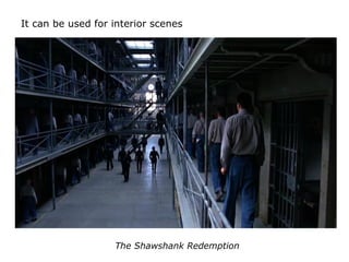 The Shawshank Redemption
It can be used for interior scenes
 