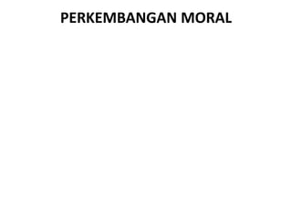 PERKEMBANGAN MORAL
 