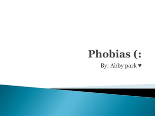 Phobias (: By: Abby park ♥ 