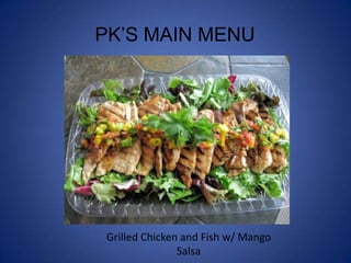 PK’S MAIN MENU Grilled Chicken and Fish w/ Mango Salsa 