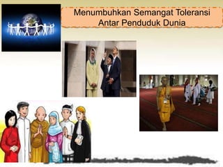 Menumbuhkan Semangat Toleransi
Antar Penduduk Dunia
 