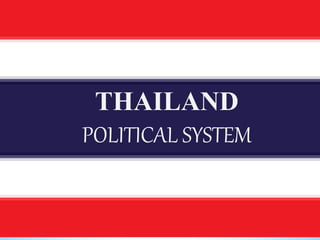 THAILAND
POLITICAL SYSTEM
 