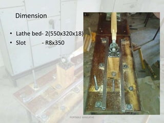 Dimension
PORTABLE MINILATHE
• Lathe bed- 2(550x320x18)
• Slot - R8x350
 