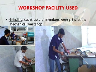 WORKSHOP FACILITY USED
• Grinding; cut structural members were grind at the
mechanical workshop.
PORTABLE MINILATHE
 