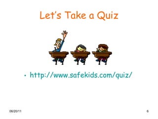 Let’s Take a Quiz http:// www.safekids.com /quiz/    