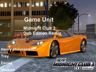 Midnight Club 3 Dub Edition Remix Game Unit   Henry phouvanath Trey  Daniel shakina 