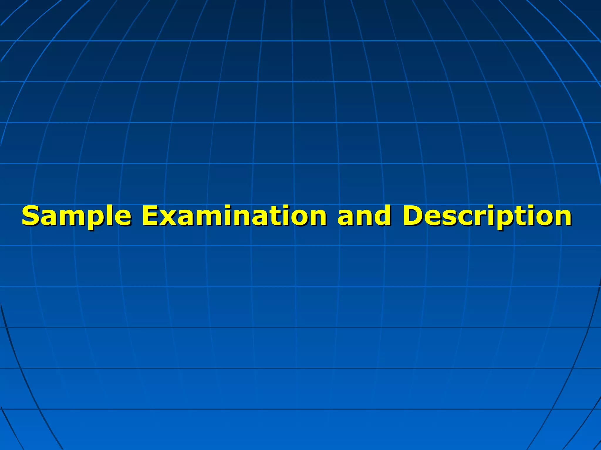 Sample Examination and DescriptionSample Examination and Description
 
