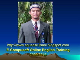 http://www.agusasrulsani.blogspot.com E-Compusoft  Online  English Training 2009/2010 
