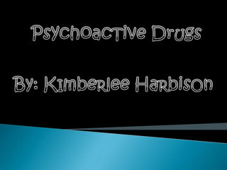 PsychoacTiveDrUgs By: KImbeRleeHaRbisOn 