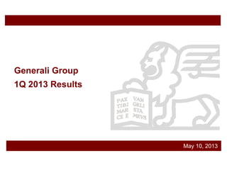 May 10, 2013
Generali Group
1Q 2013 Results
 