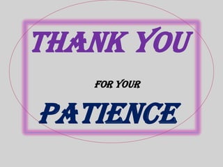Thank You
For your

Patience

 