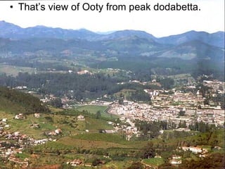 That’s view of Ooty from peak dodabetta. 