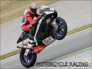 MOTORCYCLE RACING
 