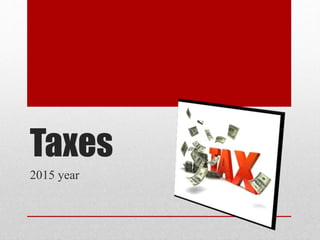 Taxes
2015 year
 