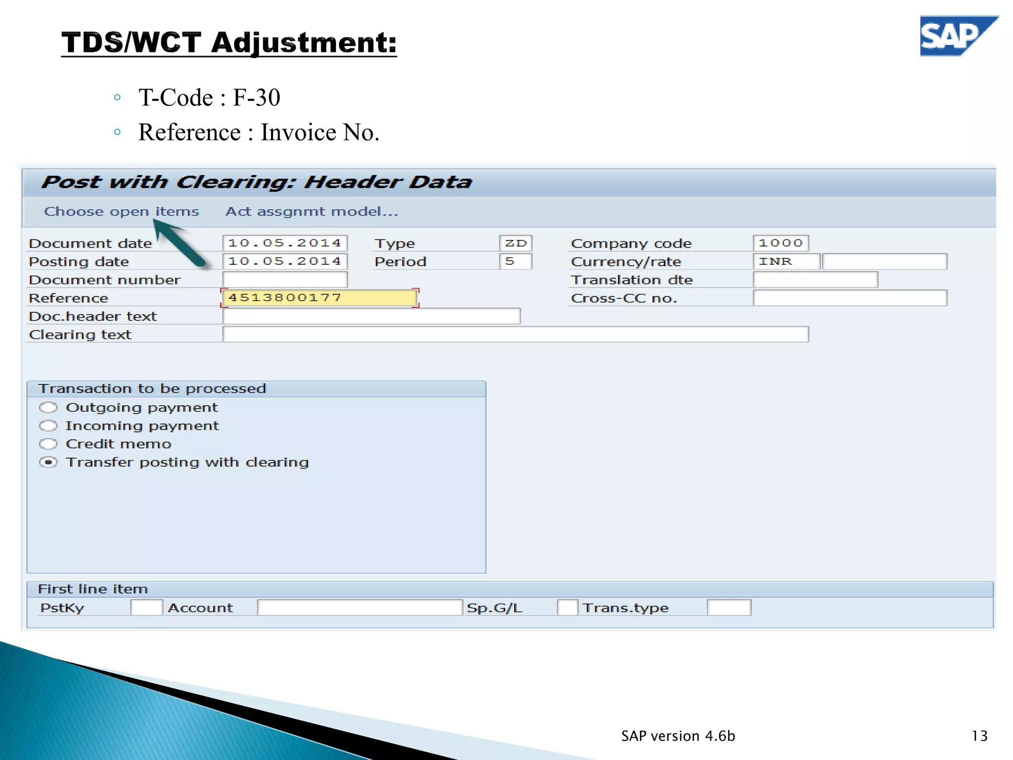 ◦ T-Code : F-30
◦ Reference : Invoice No.
13SAP version 4.6b
 