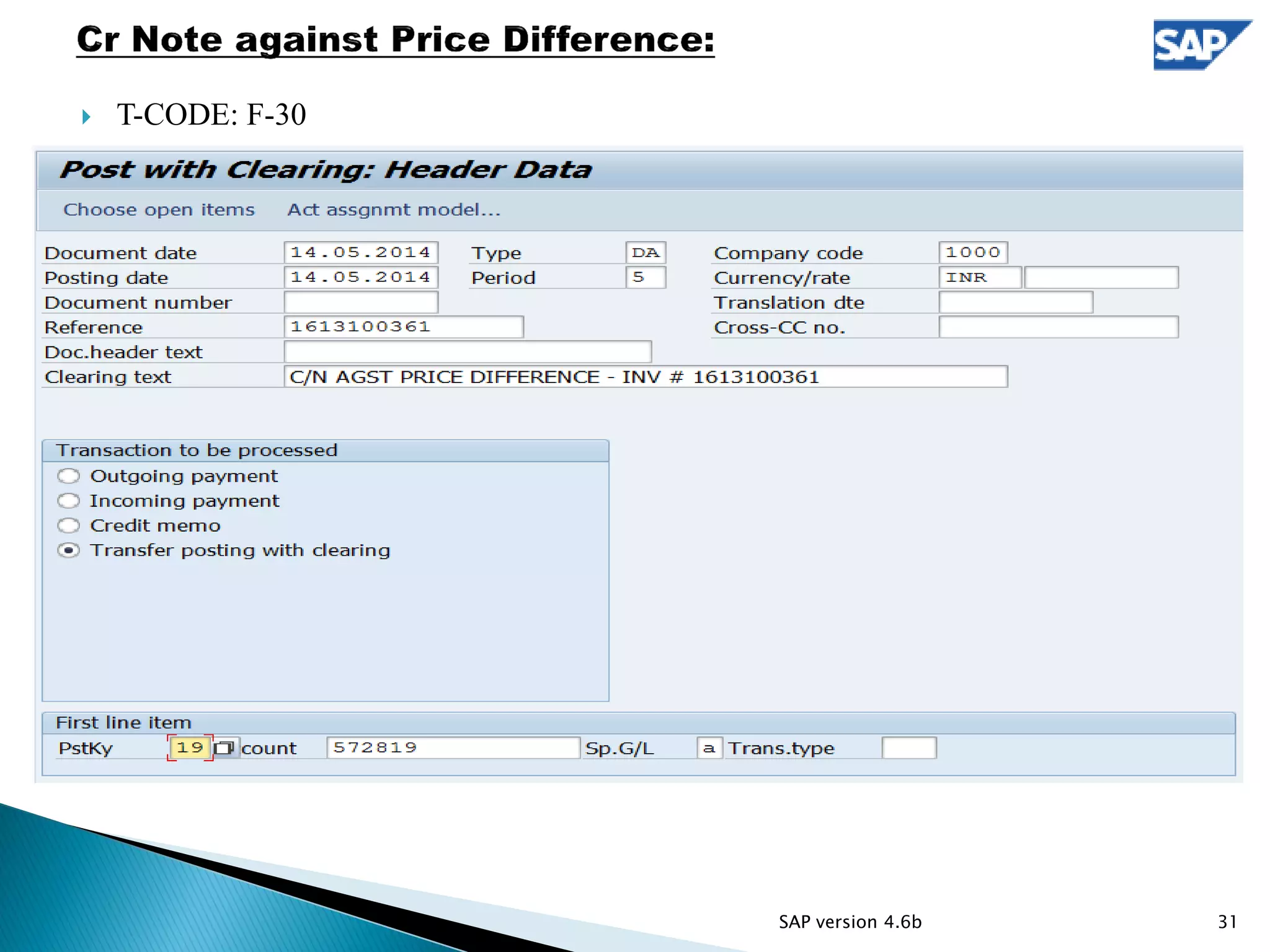  T-CODE: F-30
31SAP version 4.6b
 