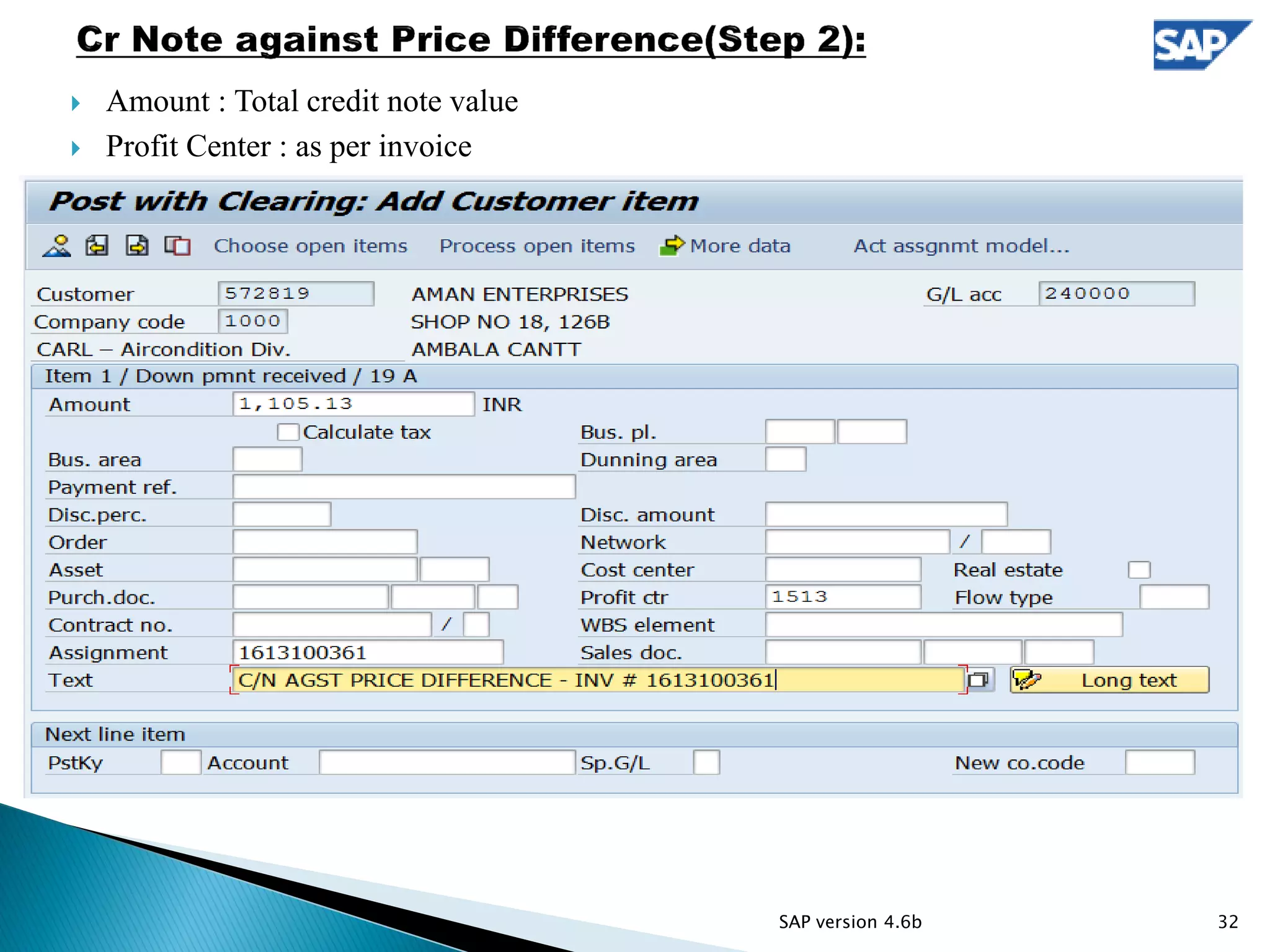  Amount : Total credit note value
 Profit Center : as per invoice
32SAP version 4.6b
 