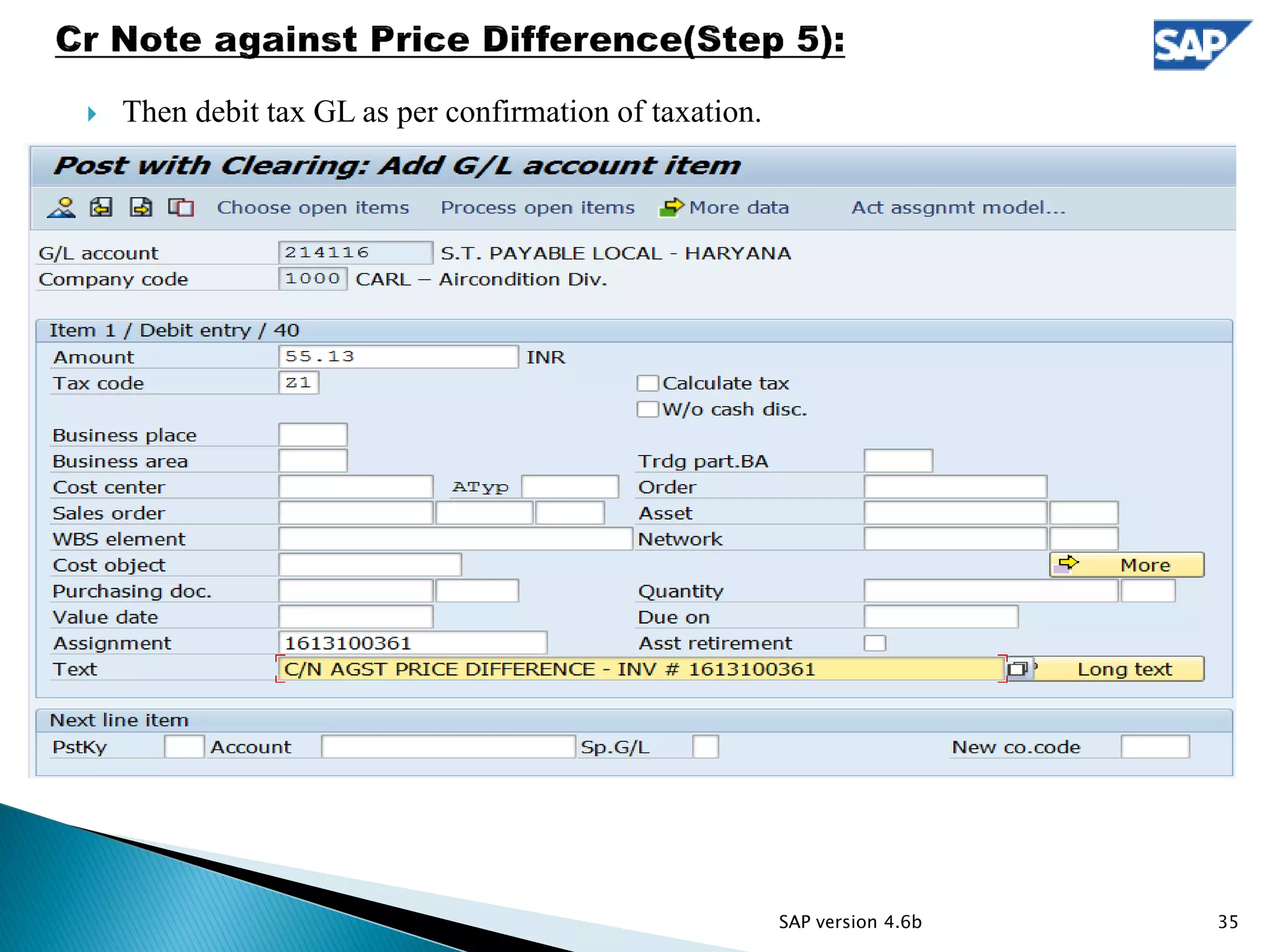  Then debit tax GL as per confirmation of taxation.
35SAP version 4.6b
 
