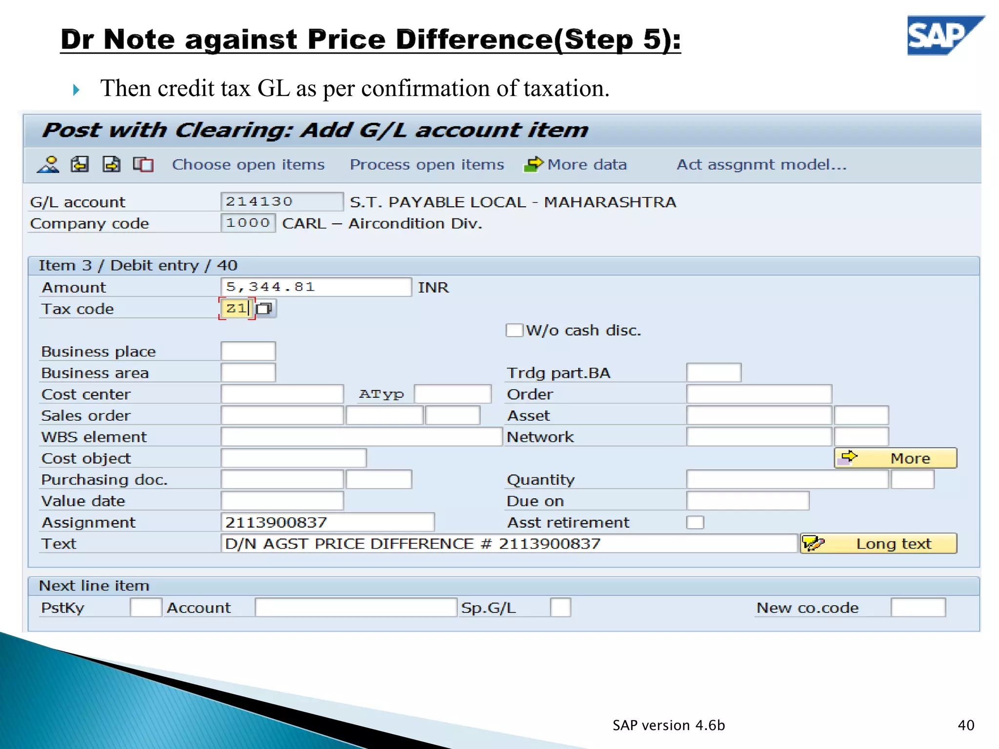  Then credit tax GL as per confirmation of taxation.
40SAP version 4.6b
 