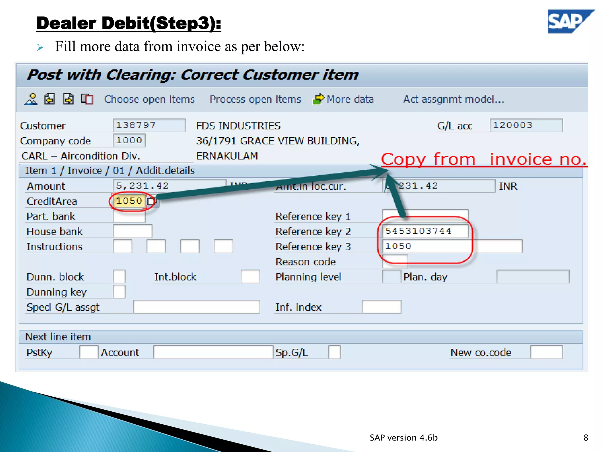 Dealer Debit(Step3):
 Fill more data from invoice as per below:
8SAP version 4.6b
 