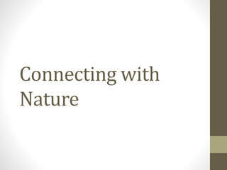 Connecting with
Nature
 