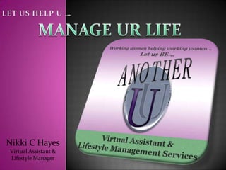 Nikki C Hayes
Virtual Assistant &
Lifestyle Manager
 