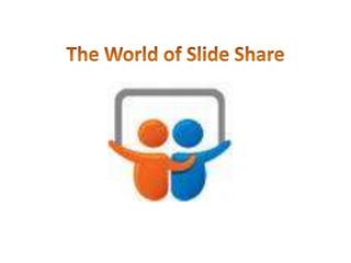 The World of Slide Share 