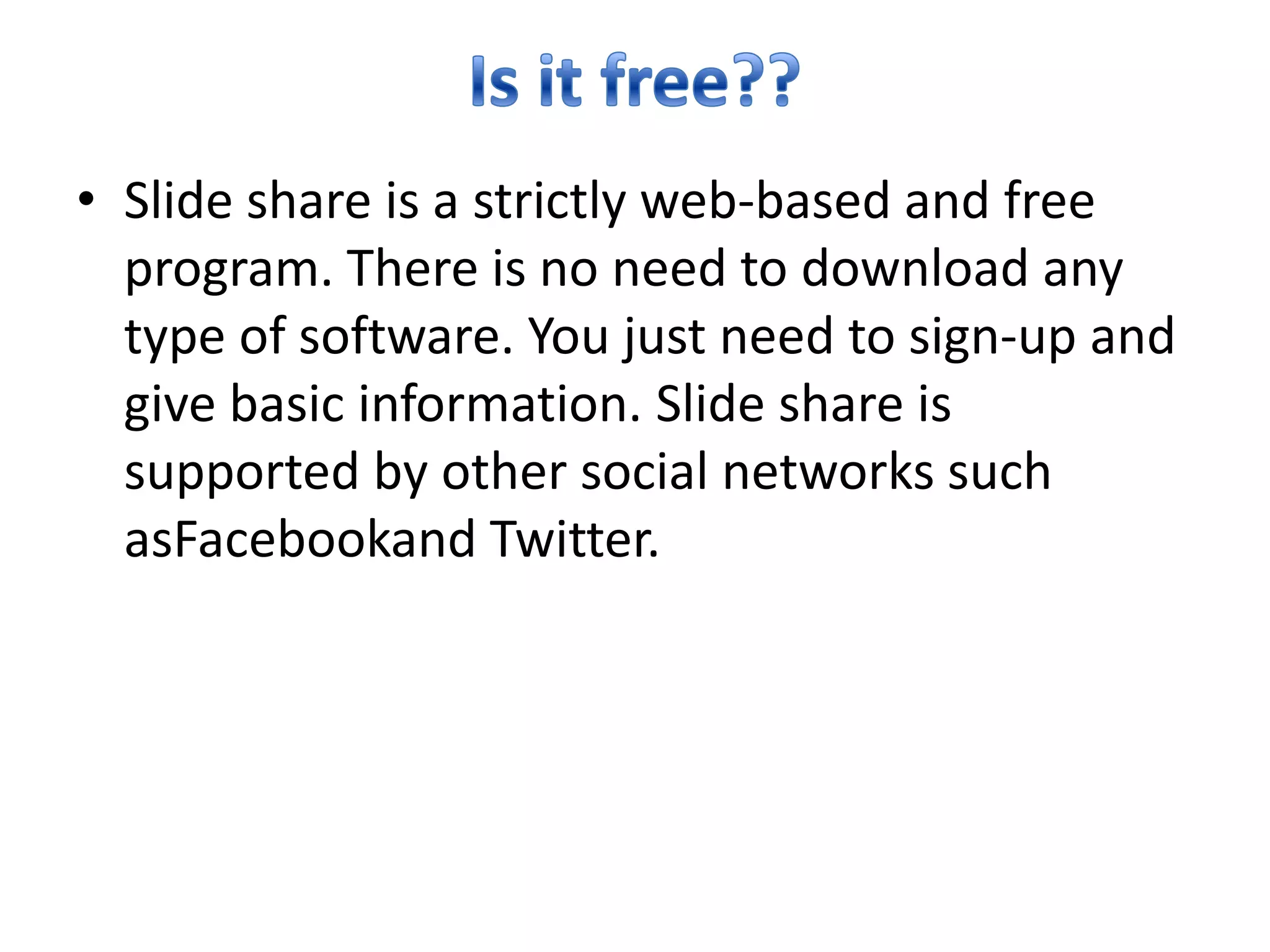  Slide Share is also linked to Facebook and Twitter in which you may post to from the cite.