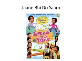 Jaane Bhi Do Yaaro
 