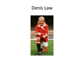 Denis Law
 