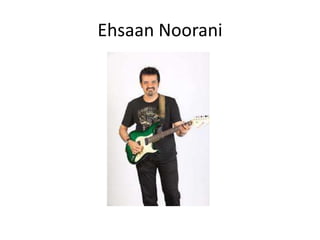 Ehsaan Noorani
 
