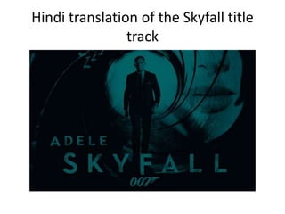 Hindi translation of the Skyfall title
                track
 