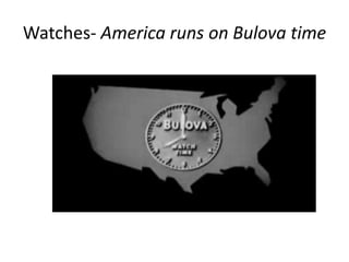 Watches- America runs on Bulova time
 