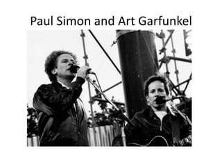 Paul Simon and Art Garfunkel
 