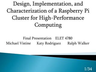 Final Presentation ELET 4780
Michael Vistine Katy Rodriguez Ralph Walker
1/34
 