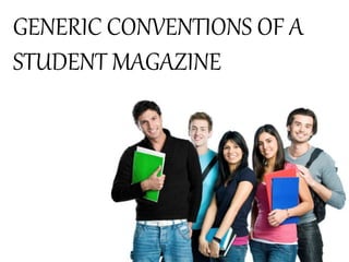 GENERIC CONVENTIONS OF A 
STUDENT MAGAZINE 
 