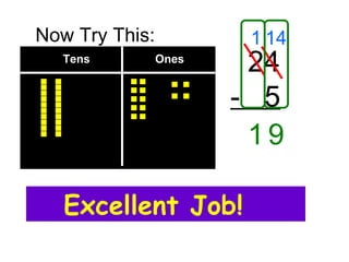 Tens  Ones 24 -  5 1 14 Now Try This: 9 1 Excellent Job! 