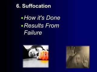 6. Suffocation
How it's Done
Results From
Failure
 