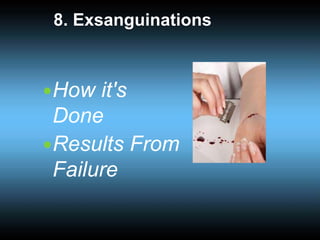 8. Exsanguinations
How it's
Done
Results From
Failure
 