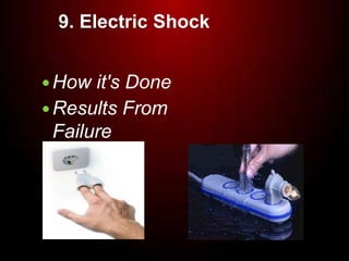 9. Electric Shock
How it's Done
Results From
Failure
 