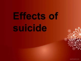 Effects of
suicide
 