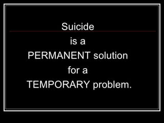 Suicide prevention
Assisting in improving the
care of people who are
Experiencing mental
disorders associated with
suicidal
Behaviors within the
community
 