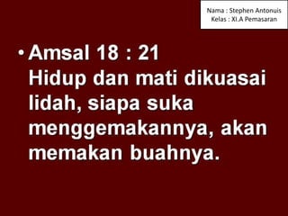 Nama : Stephen Antonuis
Kelas : XI.A Pemasaran
 