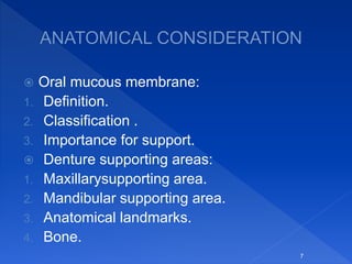  Oral mucous membrane:
1. Definition.
2. Classification .
3. Importance for support.
 Denture supporting areas:
1. Maxillarysupporting area.
2. Mandibular supporting area.
3. Anatomical landmarks.
4. Bone.
7
 