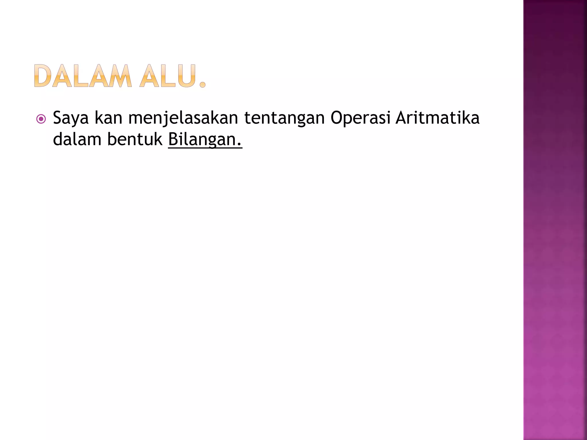  Saya kan menjelasakan tentangan Operasi Aritmatika
dalam bentuk Bilangan.
 